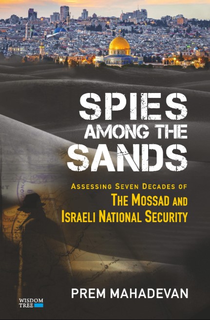 Spies Among The Sands Assessing Seven Decades of the Mossad and Israeli National Security