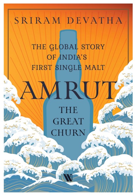 Amrut—the Great Churn: The Global Story of India’s First Single Malt