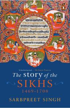 The Story of the Sikhs: 1469-1708