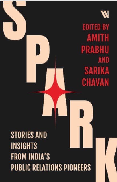 Spark Stories And Insights From Indias Public Relations Pioneers