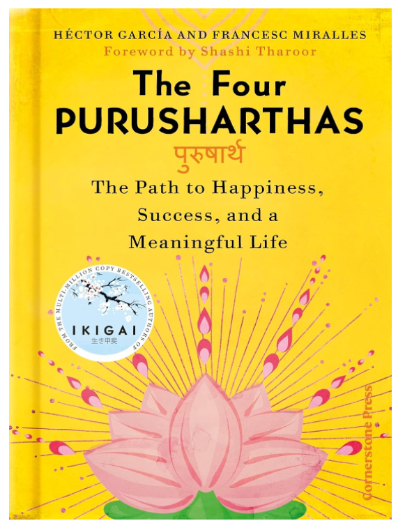 The Four Purusharthas: The Path to Happiness, Success and a Meaningful Life